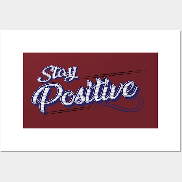 Stay Positive - positive words Wall Art by RAMKUMAR G R